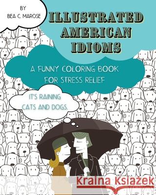 Illustrated American Idioms - A Funny Coloring Book for Stress Relief: A coloring book suitable for both grownups and teenagers with funny illustratio Bea C 9783986544614 Gopublish - książka