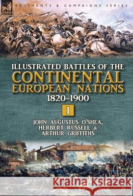 Illustrated Battles of the Continental European Nations 1820-1900: Volume 1 John Augustus O'Shea Herbert Russell Arthur Griffiths 9781782826323 Leonaur Ltd - książka
