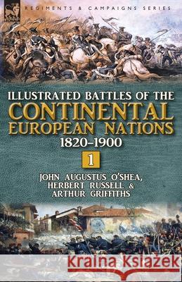 Illustrated Battles of the Continental European Nations 1820-1900: Volume 1 John Augustus O'Shea Herbert Russell Arthur Griffiths 9781782826330 Leonaur Ltd - książka