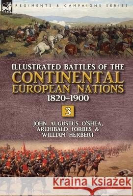 Illustrated Battles of the Continental European Nations 1820-1900: Volume 3 John Augustus O'Shea Archibald Forbes William Herbert 9781782826361 Leonaur Ltd - książka