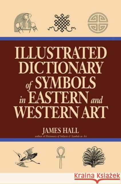 Illustrated Dictionary of Symbols in Eastern and Western Art Hall, James 9780367316136 Taylor and Francis - książka