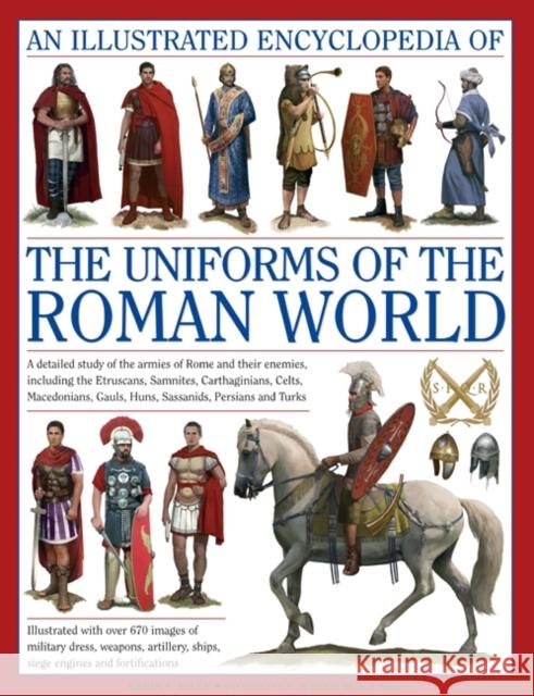 Illustrated Encyclopedia of the Uniforms of the Roman World: A Detailed Study of the Armies of Rome and Their Enemies, Including the Etruscans, Sam Kevin F. Kiley 9780754823872 LORENZ BOOKS - książka