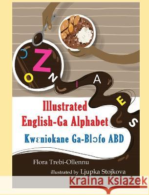 ILLUSTRATED English-Ga Alphabet/KWꜪNIOKANE Ga-Blɔ́fo ABD Flora A. Trebi-Ollennu Ljupka Stojkova 9781894718318 Amerley Treb Books - książka