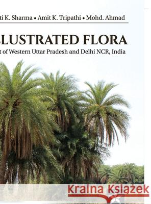 Illustrated Flora: Part of Western Uttar Pradesh and Delhi NCR India Amit K. Tripathi 9789389569070 Daya Pub. House - książka