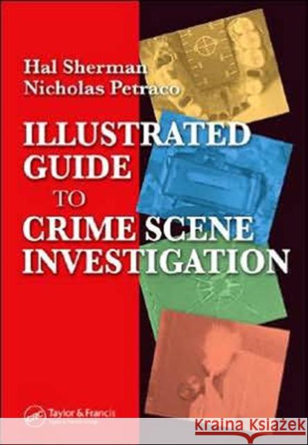 Illustrated Guide to Crlme Scene Investigation Nicholas Petraco Hal Sherman 9780849322631 CRC Press - książka
