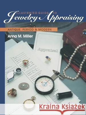 Illustrated Guide to Jewelry Appraising: Antique, Period, and Modern Miller, Anna M. 9781468466737 Springer - książka