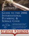 Illustrated Guide to the 2006 International Plumbing and Sewage Codes Terry L. Patterson 9780071455473 McGraw-Hill Professional Publishing