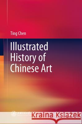 Illustrated History of Chinese Art Ting Chen 9789819752911 Springer - książka