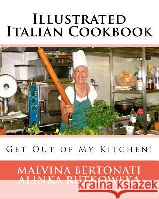 Illustrated Italian Cookbook: Get Out of My Kitchen! Alinka Rutkowska Malvina Bertonati 9781475184167 Createspace - książka