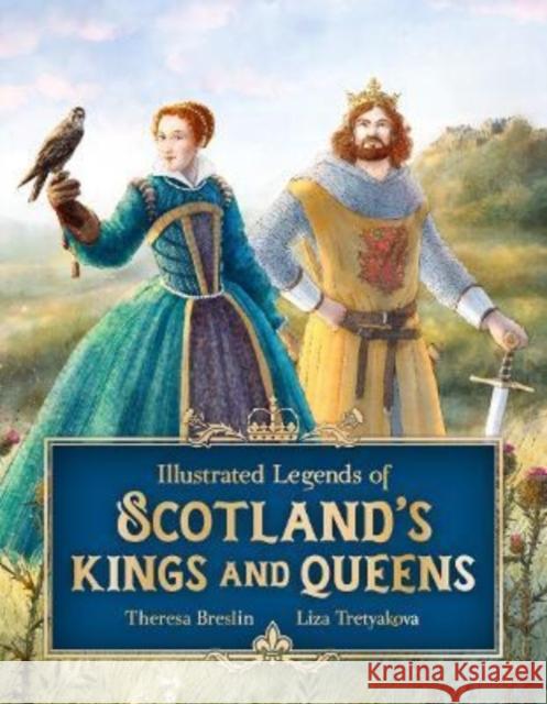 Illustrated Legends of Scotland's Kings and Queens Theresa Breslin Liza Tretyakova 9781782508120 Floris Books - książka