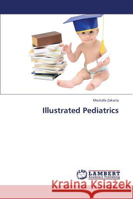 Illustrated Pediatrics Zakaria Mostafa 9783659367830 LAP Lambert Academic Publishing - książka