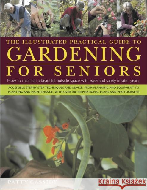 Illustrated Practical Guide to Gardening for Seniors Patty Cassidy 9780754820826 Anness Publishing - książka