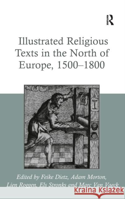 Illustrated Religious Texts in the North of Europe, 1500-1800 Feike Dietz Adam Morton Els Stronks 9781409467519 Ashgate Publishing Limited - książka