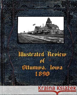 Illustrated Review of Ottumwa, Iowa 1890 Fred G. Flower Leigh Michaels Michael W. Lemberger 9781892689900 PBL Limited - książka