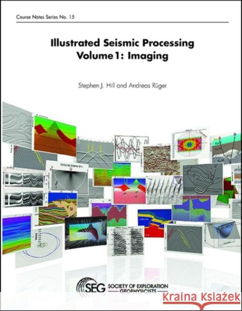 Illustrated Seismic Processing Volume 1: Imaging Stephen Hill Andreas Rueger  9781560803614 Society of Exploration Geophysicists - książka