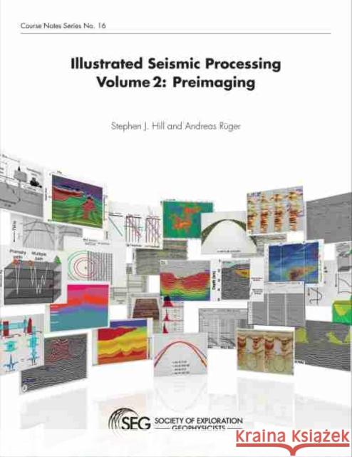 Illustrated Seismic Processing Volume 2: Preimaging Stephen J. Hill Andreas Rueger  9781560803683 Society of Exploration Geophysicists - książka