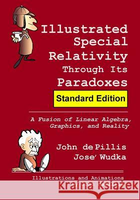 Illustrated Special Relativity Through Its Paradoxes: Standard Edition: A Fusion of Linear Algebra, Graphics, and Reality John d Jose' Wudka 9780615947655 J Depillis Illustrations - książka