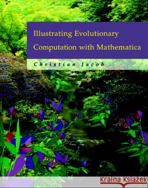 Illustrating Evolutionary Computation with Mathematica Christian Jacob 9781558606371 Morgan Kaufmann Publishers - książka