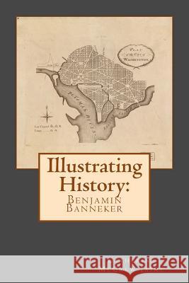 Illustrating History: Benjamin Banneker Mrs Catherine McGrew Jaime 9781530584857 Createspace Independent Publishing Platform - książka