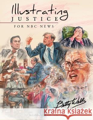 Illustrating Justice for NBC News: Thirty Years of News Illustration and Courtroom Art Vickie Gentri Jeff Salava Betty Wells 9781499121322 Createspace Independent Publishing Platform - książka