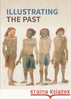 Illustrating the Past: Artists' Interpretations of Ancient Places Judith Dobie 9781848022720 Historic England Publishing - książka