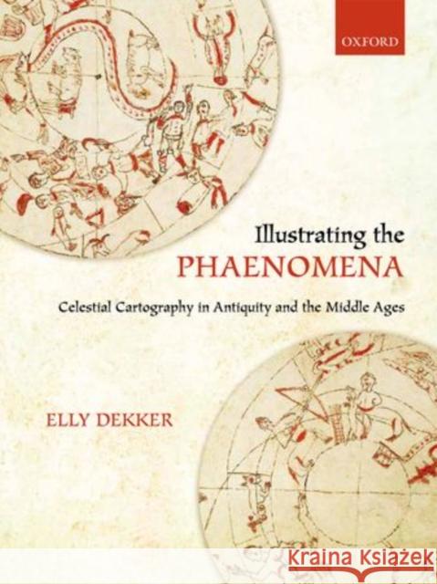 Illustrating the Phaenomena: Celestial Cartography in Antiquity and the Middle Ages Dekker, Elly 9780199609697 Oxford University Press, USA - książka