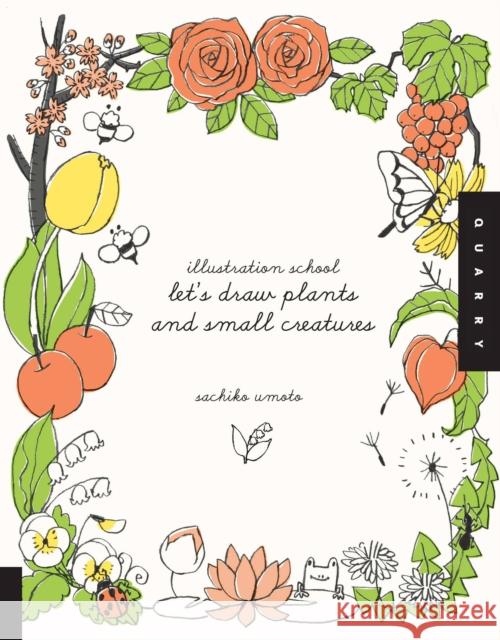 Illustration School: Let's Draw Plants and Small Creatures Sachiko Umoto 9781592536474 Quarto Publishing Group USA Inc - książka