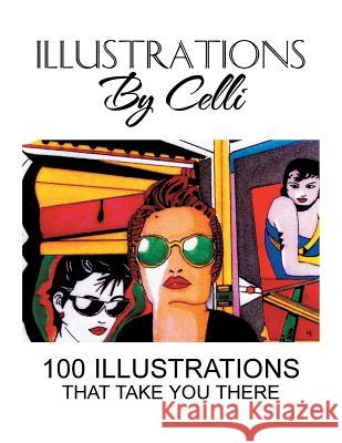 Illustrations by Celli: 100 Illustrations That Take You There Celli 9781524508975 Xlibris - książka