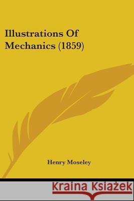 Illustrations Of Mechanics (1859) Henry Moseley 9780548904664  - książka