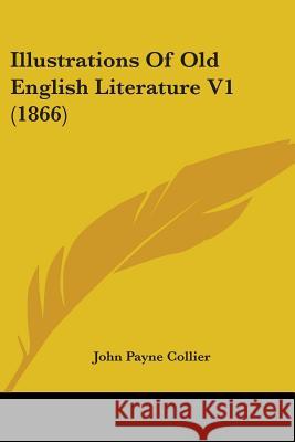 Illustrations Of Old English Literature V1 (1866) John Payne Collier 9780548883068  - książka