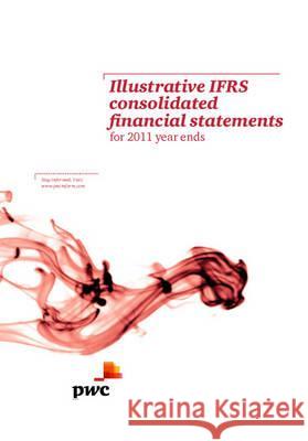 Illustrative Ifrs Corporate Consolidated Financial Statements for 2011 Year Ends PricewaterhouseCoopers   9781847669094 Bloomsbury Professional - książka