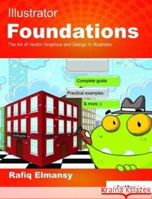 Illustrator Foundations: The Art of Vector Graphics, Design and Illustration in Illustrator Rafiq Elmansy 9781138416840 Focal Press - książka