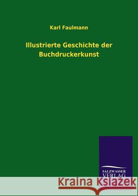 Illustrierte Geschichte der Buchdruckerkunst Faulmann, Karl 9783846026274 Salzwasser-Verlag Gmbh - książka