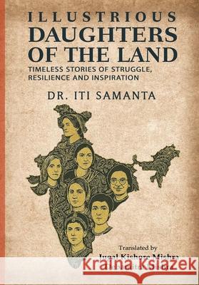 Illustrious Daughters of the Land: Timeless Stories of Struggle, Resilience and Inspiration Iti Samanta Jugal Kishore Mishra Debamitra Mishra 9781645607205 Black Eagle Books - książka