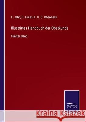 Illustrirtes Handbuch der Obstkunde: Fünfter Band F Jahn, E Lucas, F G C Oberdieck 9783752551501 Salzwasser-Verlag - książka