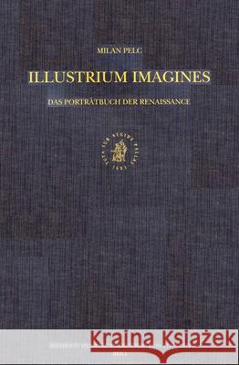 Illustrium Imagines: Das Porträtbuch der Renaissance Milan Pelc 9789004125490 Brill - książka