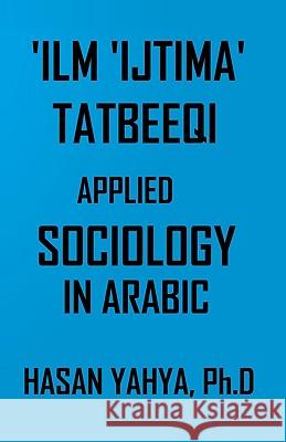 'ilm 'ijtima Tatbeeqi - Applied Sociology: In Arabic Hasan Yahya 9781440435959 Createspace - książka