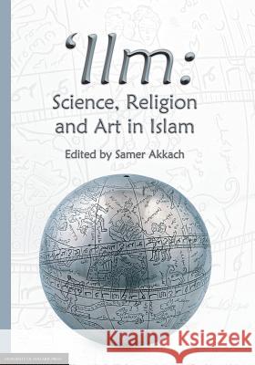 'Ilm: Science, Religion and Art in Islam Akkach, Samer 9781925261752 University of Adelaide Press - książka