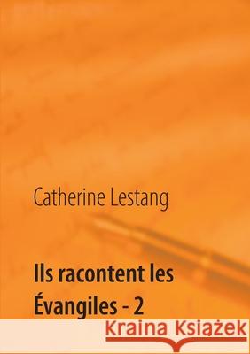 Ils racontent les Évangiles - 2 Lestang, Catherine 9782322240210 Books on Demand - książka