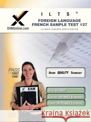 Ilts Foreign Language: French Sample Test 127 Teacher Certification Test Prep Study Guide Sharon Wynne 9781581979879 Xam Online.com - książka