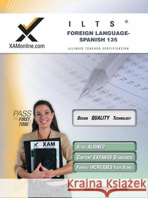 Ilts Foreign Language: Spanish 135 Teacher Certification Test Prep Study Guide Sharon Wynne 9781581979886 Xam Online.com - książka