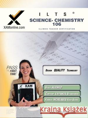 Ilts Science-Chemistry 106 Teacher Certification Test Prep Study Guide: Chemistry 106 Sharon Wynne 9781581979794 Xam Online.com - książka