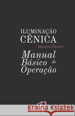 Iluminação Cênica - Manual Básico de Operação Fávero, Marcos 9781983273278 Independently Published - książka
