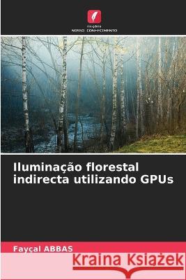 Ilumina??o florestal indirecta utilizando GPUs Fay?al Abbas 9786205604632 Edicoes Nosso Conhecimento - książka