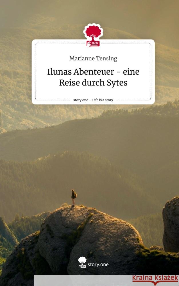 Ilunas Abenteuer  - eine Reise durch Sytes. Life is a Story - story.one Tensing, Marianne 9783710844133 story.one publishing - książka