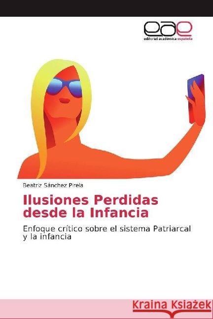 Ilusiones Perdidas desde la Infancia : Enfoque crítico sobre el sistema Patriarcal y la infancia Sánchez Pirela, Beatriz 9786139467853 Editorial Académica Española - książka