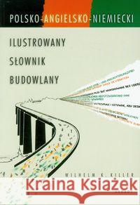 Ilustrowany słownik budowlany pol-ang-niem Killer Wilhelm K. 9788321343648 Arkady - książka