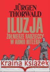 Iluzja. Żołnierze radzieccy w armii Hitlera Jurgen Thorwald 9788368380507  - książka