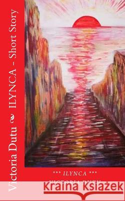 Ilynca - Short Story Victoria Dutu 9781721772766 Createspace Independent Publishing Platform - książka