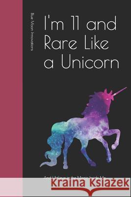 I'm 11 and Rare Like a Unicorn: And I Believe in the Magic Inside Me Blue Moo 9781097999163 Independently Published - książka